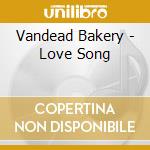 Vandead Bakery - Love Song cd
