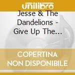 Jesse & The Dandelions - Give Up The Gold cd