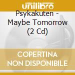 Psykakuten - Maybe Tomorrow (2 Cd) cd