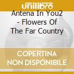 Antena In You2 - Flowers Of The Far Country cd