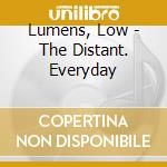Lumens, Low - The Distant. Everyday cd