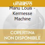 Manu Louis - Kermesse Machine cd