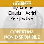 Lilly Among Clouds - Aerial Perspective cd
