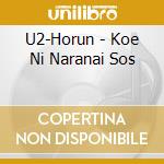 U2-Horun - Koe Ni Naranai Sos cd musicale