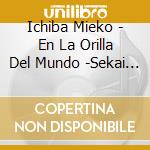 Ichiba Mieko - En La Orilla Del Mundo -Sekai No Hate Ni- cd