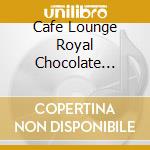 Cafe Lounge Royal Chocolate Banana Latte / Various cd