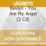 Bevlyn - You Are My Angel (2 Cd) cd