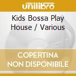 Kids Bossa Play House / Various cd