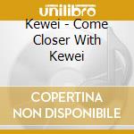 Kewei - Come Closer With Kewei cd