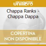 Chappa Ranks - Chappa Dappa cd