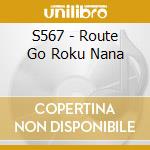 S567 - Route Go Roku Nana cd
