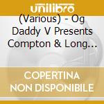 (Various) - Og Daddy V Presents Compton & Long Beach cd