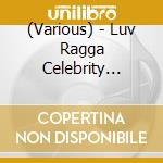 (Various) - Luv Ragga Celebrity Present cd