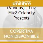 (Various) - Luv Mix2 Celebrity Presents cd