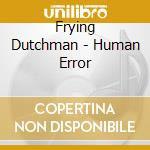 Frying Dutchman - Human Error cd