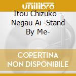 Itou Chizuko - Negau Ai -Stand By Me- cd