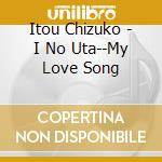 Itou Chizuko - I No Uta--My Love Song cd