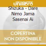 Shizuka - Dare Nimo Jama Sasenai Ai cd