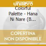 Colorful Palette - Hana Ni Nare (B Version) cd