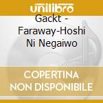Gackt - Faraway-Hoshi Ni Negaiwo cd
