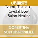 Izumi, Takako - Crystal Bowl Baion Healing cd