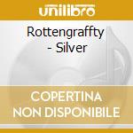 Rottengraffty - Silver cd musicale di Rottengraffty