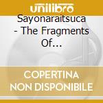 Sayonaraitsuca - The Fragments Of Resurrection cd