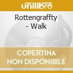 Rottengraffty - Walk cd musicale di Rottengraffty