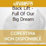Back Lift - Full Of Our Big Dream cd