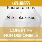 Rourourourous - Shikisokuzekuu cd