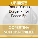 Inoue Yasuo Burger - For Peace Ep cd
