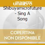 Shibuyamicrofuture - Sing A Song cd