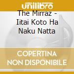 The Mirraz - Iitai Koto Ha Naku Natta cd musicale di The Mirraz