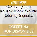 O.S.T. - [Chou Kousoku!Sankinkoutai Returns]Original Soundtrack cd