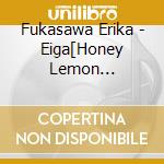 Fukasawa Erika - Eiga[Honey Lemon Soda]Original Soundtrack cd musicale
