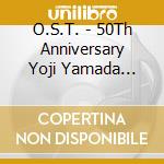 O.S.T. - 50Th Anniversary Yoji Yamada O.S.T. Yamada Yoji Kantoku Eiga Ongaku Sens cd musicale di O.S.T.