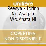 Reesya - Ichirin No Asagao Wo.Anata Ni cd