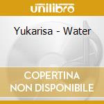 Yukarisa - Water cd musicale