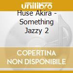 Huse Akira - Something Jazzy 2 cd
