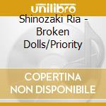 Shinozaki Ria - Broken Dolls/Priority cd
