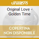 Original Love - Golden Time cd musicale di Original Love