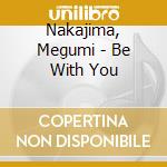 Nakajima, Megumi - Be With You cd