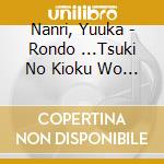 Nanri, Yuuka - Rondo ...Tsuki No Kioku Wo Tadotte. (2 Cd) cd