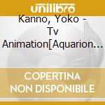 Kanno, Yoko - Tv Animation[Aquarion Evol] Eve No Shi Hen cd