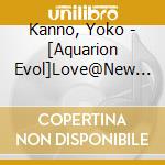 Kanno, Yoko - [Aquarion Evol]Love@New Dimension cd musicale di Kanno, Yoko