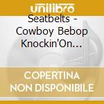 Seatbelts - Cowboy Bebop Knockin'On Heaven'S Door Ask Dna cd musicale
