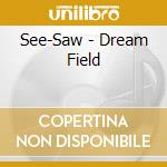 See-Saw - Dream Field cd
