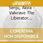 Senju, Akira - Valvrave The Liberator Original Soundtrack cd musicale di Senju, Akira