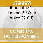 Rhodanthe* - Jumping!!/Your Voice (2 Cd) cd