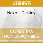 Neko - Destiny cd musicale di Neko